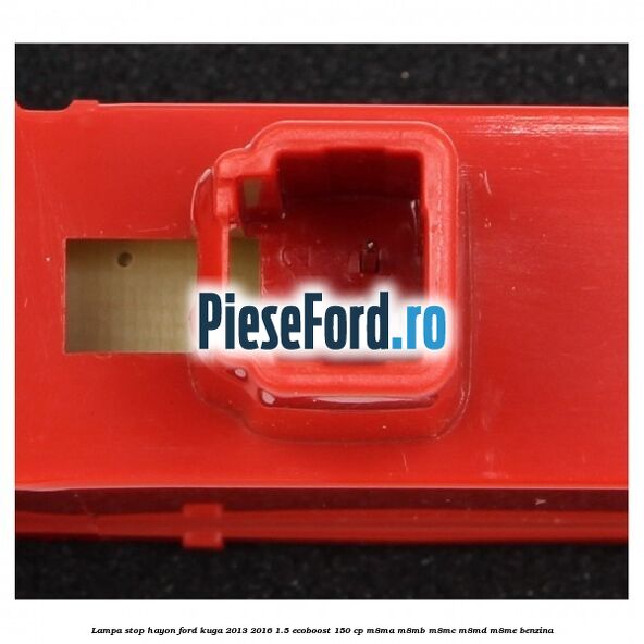 Lampa stop hayon Ford Kuga 2013-2016 1.5 EcoBoost 150 cp Lampa stop hayon Ford Kuga 2013-2016 1.5 EcoBoost 150 cp M8MA, M8MB, M8MC, M8MD, M8ME benzina