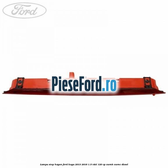 Lampa stop hayon Ford Kuga 2013-2016 1.5 TDCi 120 cp Lampa stop hayon Ford Kuga 2013-2016 1.5 TDCi 120 cp XWMB, XWMC diesel