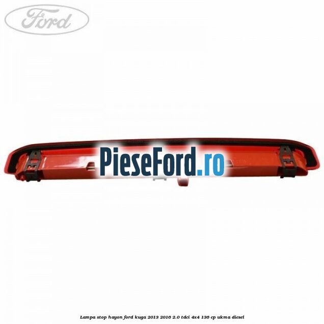 Lampa stop hayon Ford Kuga 2013-2016 2.0 TDCi 4x4 136 cp UKMA diesel
