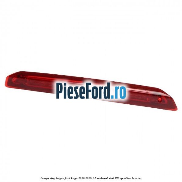 Lampa stop hayon Ford Kuga 2016-2018 1.5 EcoBoost 4x4 176 cp M9ME benzina