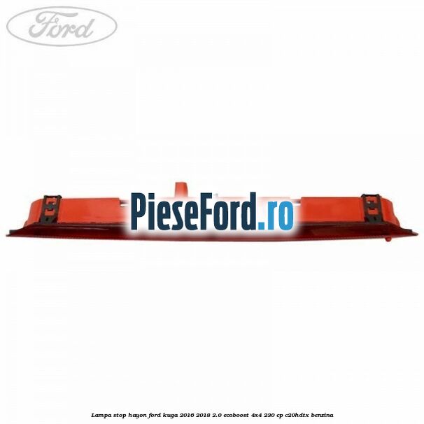 Lampa stop hayon Ford Kuga 2016-2018 2.0 EcoBoost 4x4 230 cp C20HDTX benzina