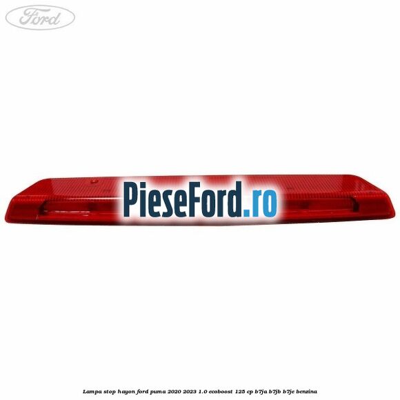 Lampa stop hayon Ford Puma 2020-2023 1.0 EcoBoost 125 cp B7JA, B7JB, B7JE benzina