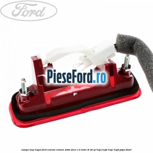 Lampa stop hayon Ford Tourneo Connect 2002-2014 1.8 Turbo Di 90 cp Lampa stop hayon Ford Tourneo Connect 2002-2014 1.8 Turbo Di 90 cp HCPA, HCPB, HCPC, HCPD, P9PA diesel