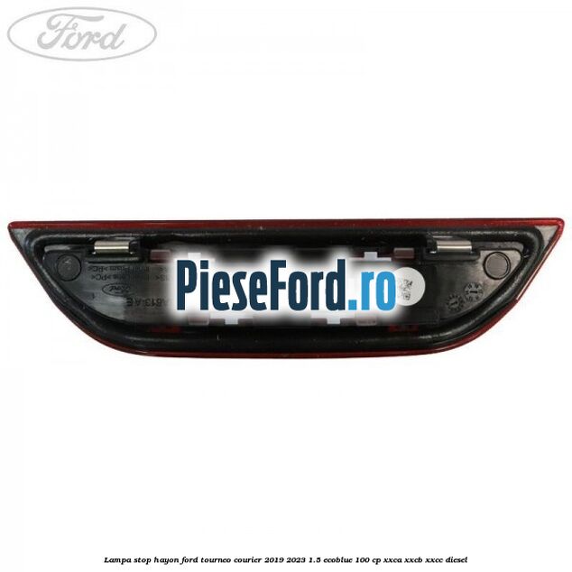 Lampa stop hayon Ford Tourneo Courier 2019-2023 1.5 EcoBlue 100 cp XXCA, XXCB, XXCC diesel
