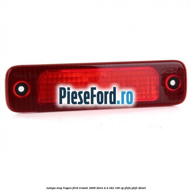 Lampa stop hayon Ford Transit 2006-2014 2.4 TDCi 100 cp