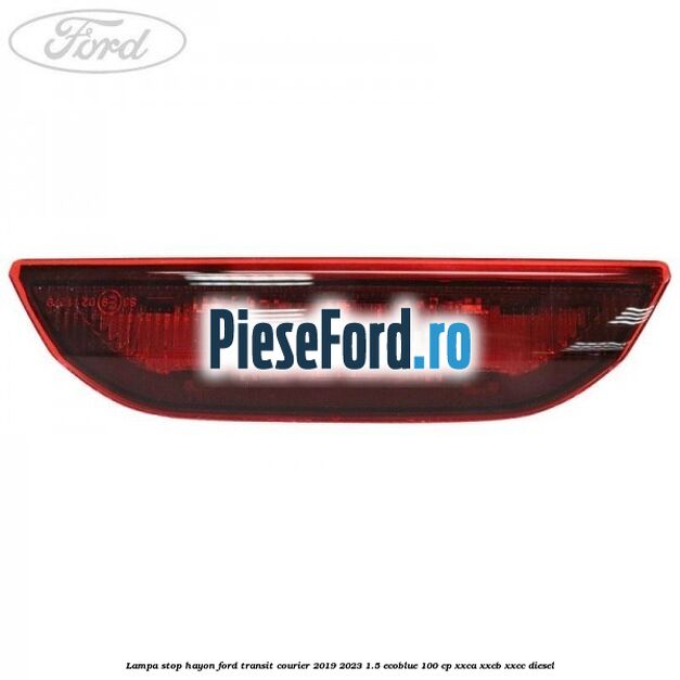 Lampa stop hayon Ford Transit Courier 2019-2023 1.5 EcoBlue 100 cp XXCA, XXCB, XXCC diesel