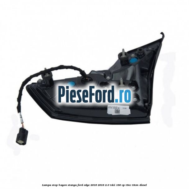 Lampa stop hayon stanga Ford Edge 2016-2018 2.0 TDCi 180 cp T8CC, T8CM diesel