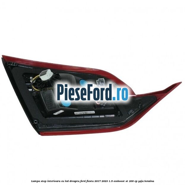Lampa stop interioara cu led dreapta Ford Fiesta 2017-2023 1.5 EcoBoost ST 200 cp YZJA benzina