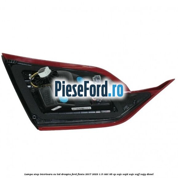 Lampa stop interioara cu led dreapta Ford Fiesta 2017-2023 1.5 TDCi 85 cp XUJC, XUJD, XUJE, XUJF, XUJG diesel