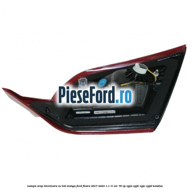 Lampa stop interioara cu led stanga Ford Fiesta 2017-2023 1.1 Ti-VCT 70 cp XPJA, XPJB, XPJC, XPJD benzina