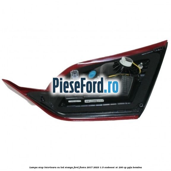 Lampa stop interioara cu led stanga Ford Fiesta 2017-2023 1.5 EcoBoost ST 200 cp YZJA benzina
