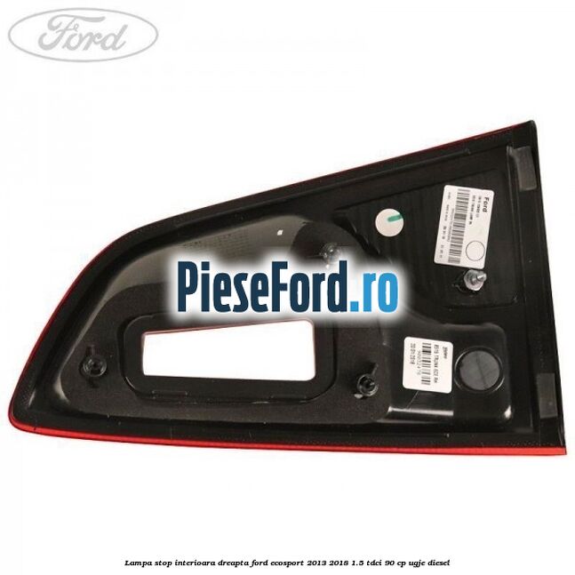 Lampa stop interioara dreapta Ford EcoSport 2013-2018 1.5 TDCi 90 cp Lampa stop interioara dreapta Ford EcoSport 2013-2018 1.5 TDCi 90 cp UGJE diesel