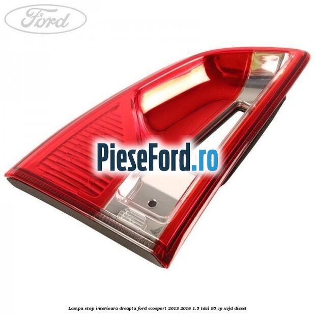 Lampa stop interioara dreapta Ford EcoSport 2013-2018 1.5 TDCi 95 cp XVJD diesel