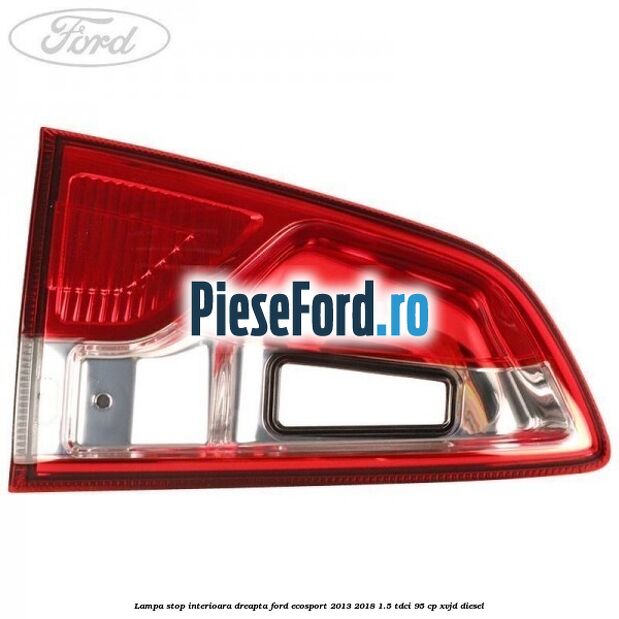 Lampa stop interioara dreapta Ford EcoSport 2013-2018 1.5 TDCi 95 cp XVJD diesel