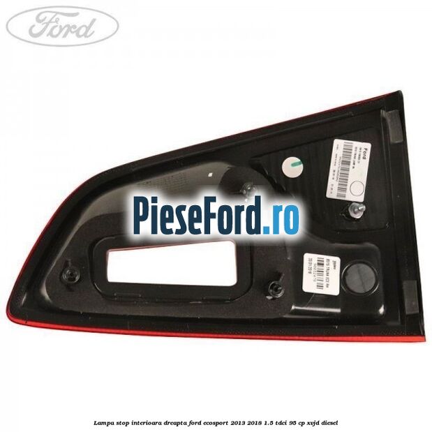 Lampa stop interioara dreapta Ford EcoSport 2013-2018 1.5 TDCi 95 cp XVJD diesel