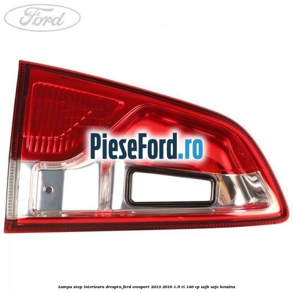 Lampa stop interioara dreapta Ford EcoSport 2013-2018 1.5 Ti 140 cp Lampa stop interioara dreapta Ford EcoSport 2013-2018 1.5 Ti 140 cp UEJB, UEJE benzina