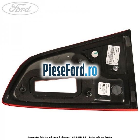 Lampa stop interioara dreapta Ford EcoSport 2013-2018 1.5 Ti 140 cp Lampa stop interioara dreapta Ford EcoSport 2013-2018 1.5 Ti 140 cp UEJB, UEJE benzina