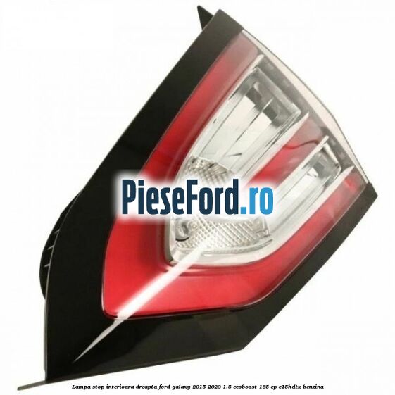 Lampa stop interioara dreapta Ford Galaxy 2015-2023 1.5 EcoBoost 165 cp C15HDTX benzina