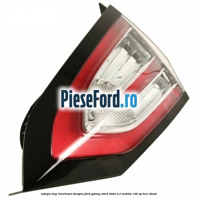 Lampa stop interioara dreapta Ford Galaxy 2015-2023 2.0 EcoBlue 190 cp BCCC diesel