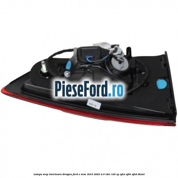 Lampa stop interioara dreapta Ford S-Max 2015-2023 2.0 TDCi 120 cp UFCA, UFCB, UFCD diesel
