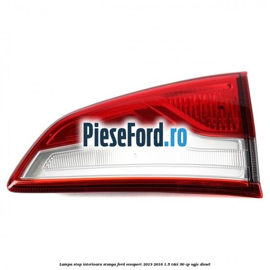 Lampa stop interioara stanga Ford EcoSport 2013-2018 1.5 TDCi 90 cp UGJE diesel