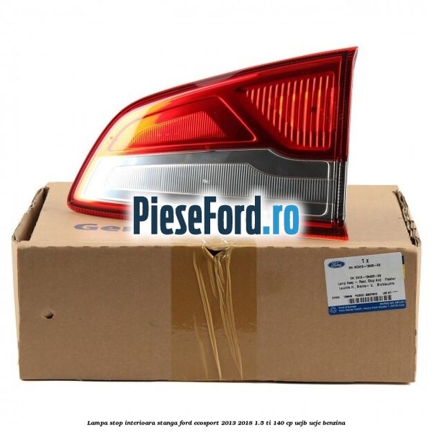 Lampa stop interioara stanga Ford EcoSport 2013-2018 1.5 Ti 140 cp Lampa stop interioara stanga Ford EcoSport 2013-2018 1.5 Ti 140 cp UEJB, UEJE benzina