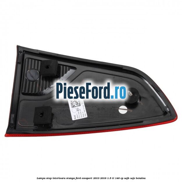 Lampa stop interioara stanga Ford EcoSport 2013-2018 1.5 Ti 140 cp Lampa stop interioara stanga Ford EcoSport 2013-2018 1.5 Ti 140 cp UEJB, UEJE benzina