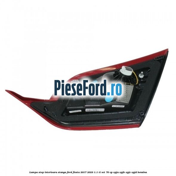 Lampa stop interioara stanga Ford Fiesta 2017-2023 1.1 Ti-VCT 70 cp XPJA, XPJB, XPJC, XPJD benzina