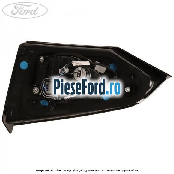 Lampa stop interioara stanga Ford Galaxy 2015-2023 2.0 EcoBlue 150 cp Lampa stop interioara stanga Ford Galaxy 2015-2023 2.0 EcoBlue 150 cp YMCB diesel