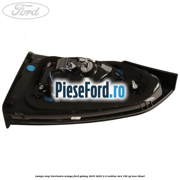 Lampa stop interioara stanga Ford Galaxy 2015-2023 2.0 EcoBlue 4x4 190 cp BCCC diesel