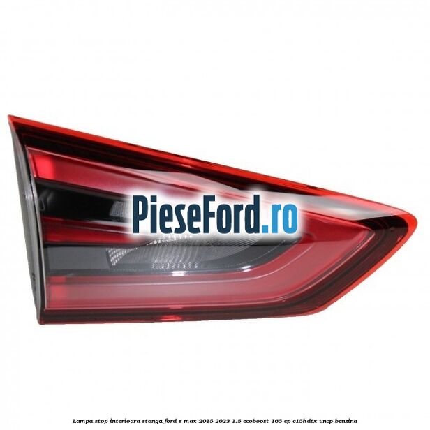 Lampa stop interioara stanga Ford S-Max 2015-2023 1.5 EcoBoost 165 cp C15HDTX, UNCP benzina