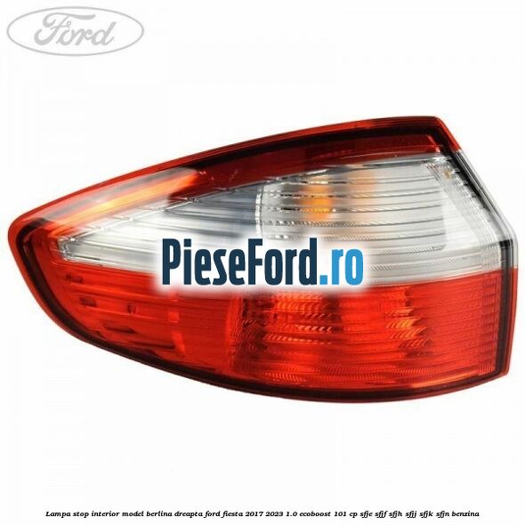 Lampa stop interior model berlina dreapta Ford Fiesta 2017-2023 1.0 EcoBoost 101 cp Lampa stop interior model berlina dreapta Ford Fiesta 2017-2023 1.0 EcoBoost 101 cp SFJE, SFJF, SFJH, SFJJ, SFJK, SFJN benzina