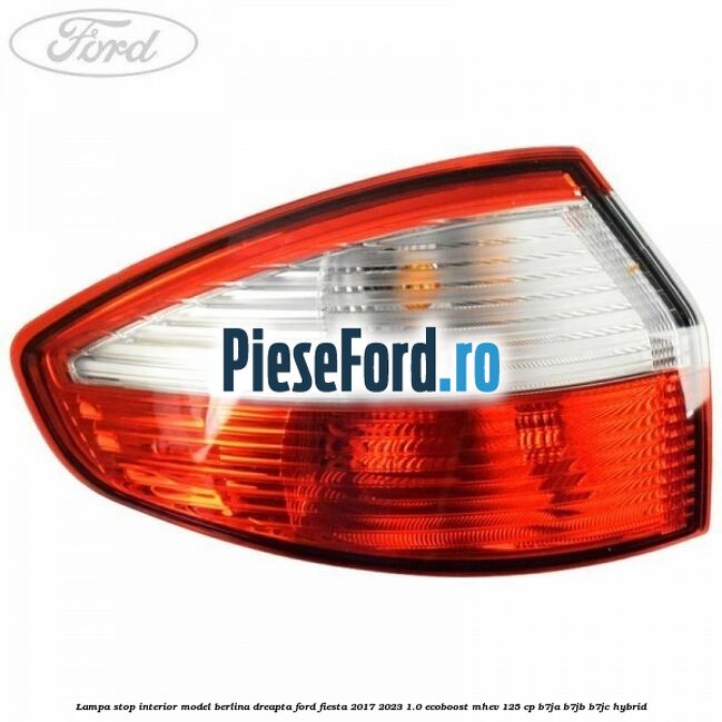 Lampa stop interior model berlina dreapta Ford Fiesta 2017-2023 1.0 EcoBoost mHEV 125 cp B7JA, B7JB, B7JC Hybrid