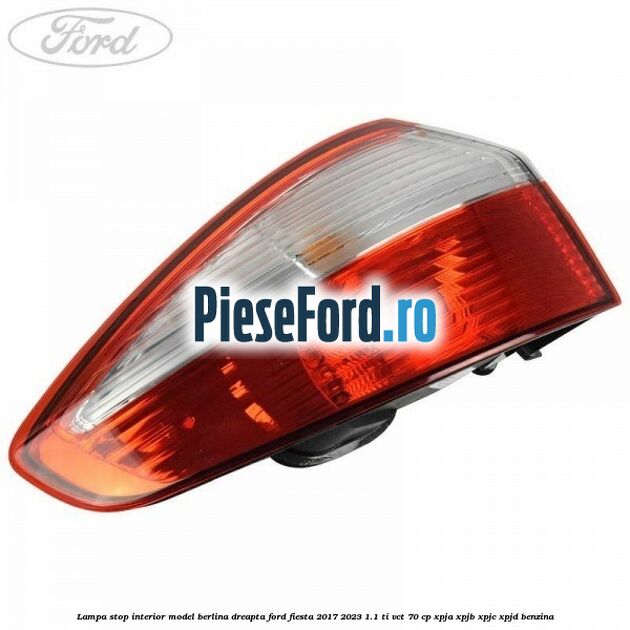 Lampa stop interior model berlina dreapta Ford Fiesta 2017-2023 1.1 Ti-VCT 70 cp XPJA, XPJB, XPJC, XPJD benzina