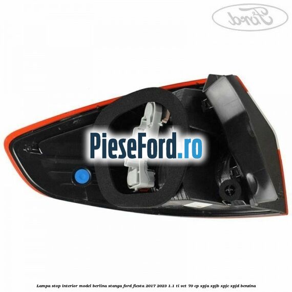 Lampa stop interior model berlina stanga Ford Fiesta 2017-2023 1.1 Ti-VCT 70 cp XPJA, XPJB, XPJC, XPJD benzina