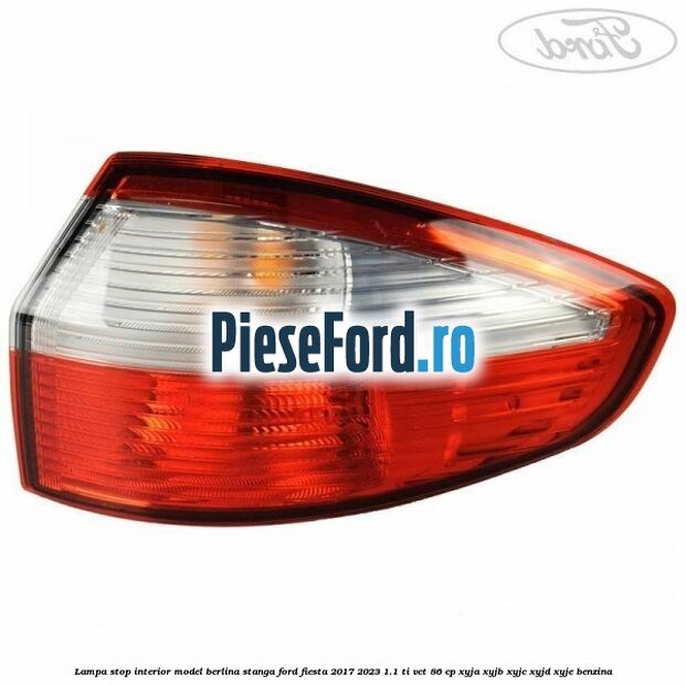 Lampa stop interior model berlina stanga Ford Fiesta 2017-2023 1.1 Ti-VCT 86 cp XYJA, XYJB, XYJC, XYJD, XYJE benzina