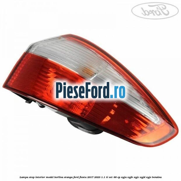 Lampa stop interior model berlina stanga Ford Fiesta 2017-2023 1.1 Ti-VCT 86 cp XYJA, XYJB, XYJC, XYJD, XYJE benzina