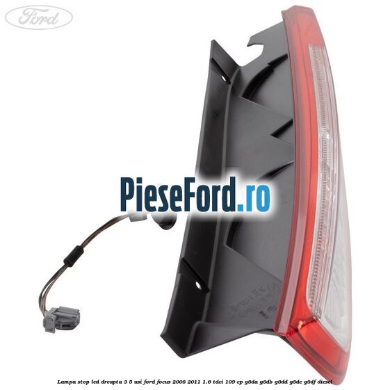 Lampa stop LED dreapta 3/5 usi Ford Focus 2008-2011 1.6 TDCi 109 cp G8DA, G8DB, G8DD, G8DE, G8DF diesel