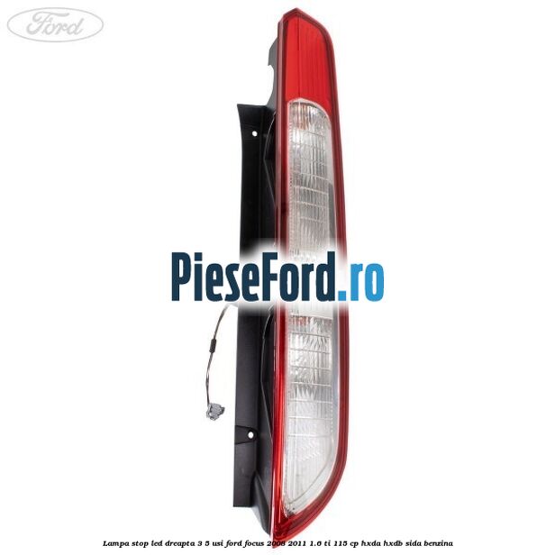 Lampa stop LED dreapta 3/5 usi Ford Focus 2008-2011 1.6 Ti 115 cp Lampa stop LED dreapta 3/5 usi Ford Focus 2008-2011 1.6 Ti 115 cp HXDA, HXDB, SIDA benzina