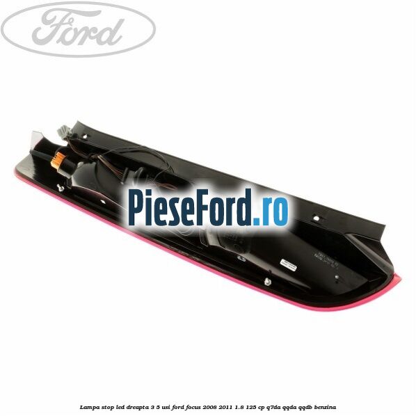 Lampa stop LED dreapta 3/5 usi Ford Focus 2008-2011 1.8 125 cp Q7DA, QQDA, QQDB benzina