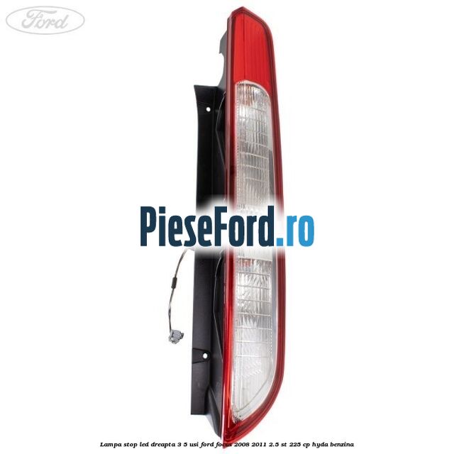 Lampa stop LED dreapta 3/5 usi Ford Focus 2008-2011 2.5 ST 225 cp HYDA benzina