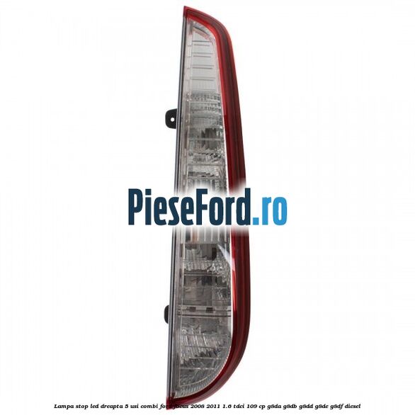 Lampa stop LED dreapta 5 usi combi Ford Focus 2008-2011 1.6 TDCi 109 cp G8DA, G8DB, G8DD, G8DE, G8DF diesel