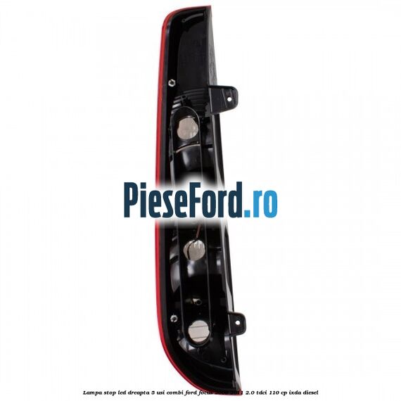 Lampa stop LED dreapta 5 usi combi Ford Focus 2008-2011 2.0 TDCi 110 cp Lampa stop LED dreapta 5 usi combi Ford Focus 2008-2011 2.0 TDCi 110 cp IXDA diesel