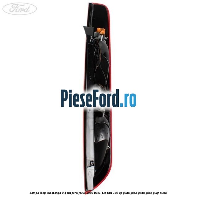 Lampa stop LED stanga 3/5 usi Ford Focus 2008-2011 1.6 TDCi 109 cp G8DA, G8DB, G8DD, G8DE, G8DF diesel