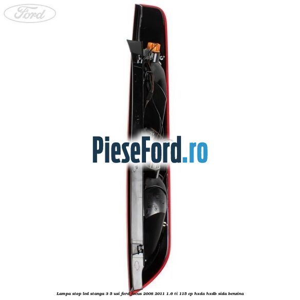 Lampa stop LED stanga 3/5 usi Ford Focus 2008-2011 1.6 Ti 115 cp Lampa stop LED stanga 3/5 usi Ford Focus 2008-2011 1.6 Ti 115 cp HXDA, HXDB, SIDA benzina
