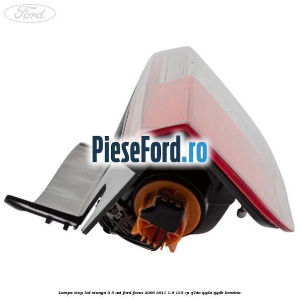 Lampa stop LED stanga 3/5 usi Ford Focus 2008-2011 1.8 125 cp Lampa stop LED stanga 3/5 usi Ford Focus 2008-2011 1.8 125 cp Q7DA, QQDA, QQDB benzina
