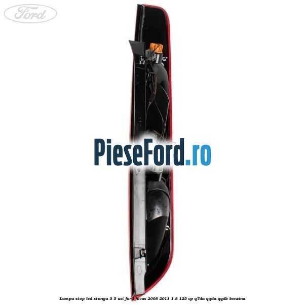 Lampa stop LED stanga 3/5 usi Ford Focus 2008-2011 1.8 125 cp Lampa stop LED stanga 3/5 usi Ford Focus 2008-2011 1.8 125 cp Q7DA, QQDA, QQDB benzina