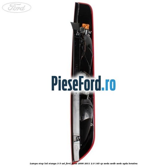 Lampa stop LED stanga 3/5 usi Ford Focus 2008-2011 2.0 145 cp AODA, AODB, AODE, SYDA benzina