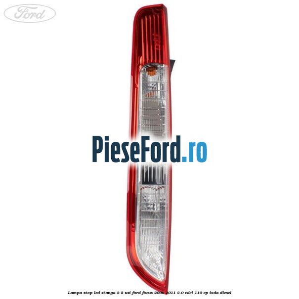 Lampa stop LED stanga 3/5 usi Ford Focus 2008-2011 2.0 TDCi 110 cp IXDA diesel