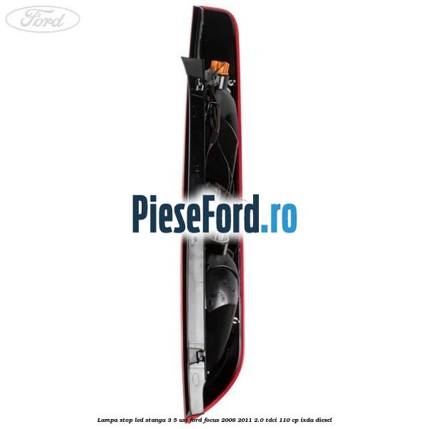 Lampa stop LED stanga 3/5 usi Ford Focus 2008-2011 2.0 TDCi 110 cp IXDA diesel